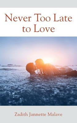 Never Too Late to Love by Malave, Zadith Jannette