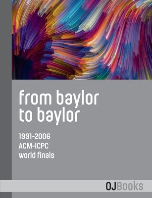 From Baylor to Baylor: 1991-2006 ACM-ICPC World Finals by Revilla, Miguel A.