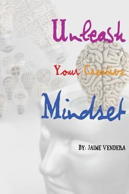 Unleash Your Creative Mindset by Vendera, Jaime