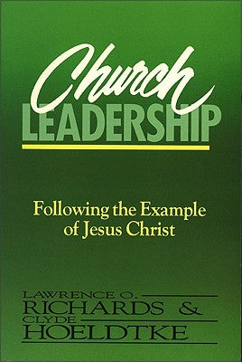 Church Leadership: Following the Example of Jesus Christ by Richards, Lawrence O.