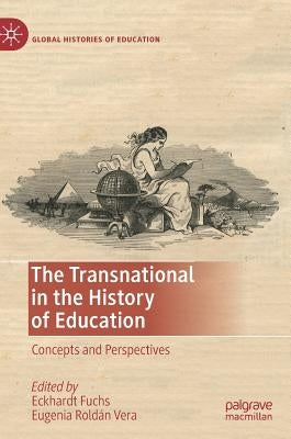 The Transnational in the History of Education: Concepts and Perspectives by Fuchs, Eckhardt