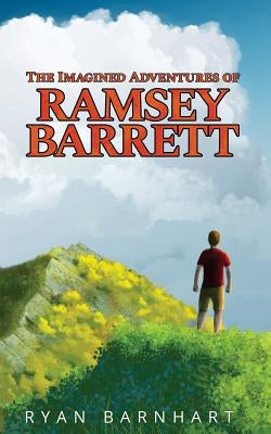 The Imagined Adventures of Ramsey Barrett by Barnhart, Ryan