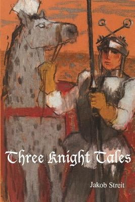 Three Knight Tales by Streit, Jakob