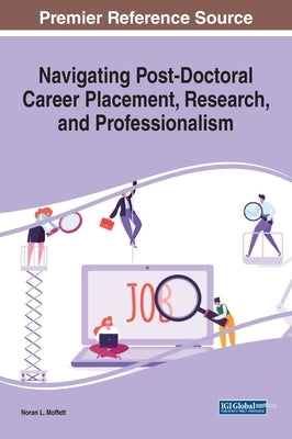 Navigating Post-Doctoral Career Placement, Research, and Professionalism by Moffett, Noran L.