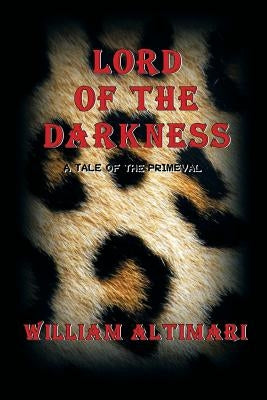 Lord of The Darkness: A Tale of the Primeval by Altimari, William