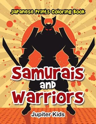 Samurais and Warriors: Japanese Prints Coloring Book by Jupiter Kids