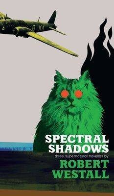 Spectral Shadows: Three Supernatural Novellas (Blackham's Wimpey, The Wheatstone Pond, Yaxley's Cat) by Westall, Robert