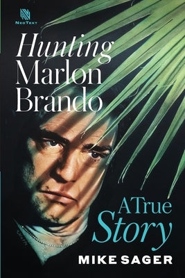 Hunting Marlon Brando: A True Story by Sager, Mike