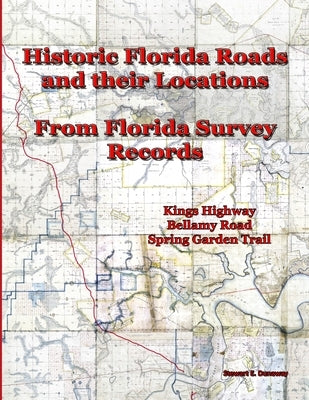 Historic Florida Roads and Their Locations: From Florida Survey Records by Dunaway, Stewart