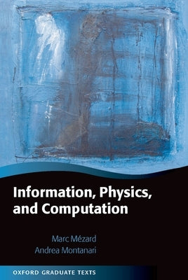 Information, Physics, and Computation by Mézard, Marc