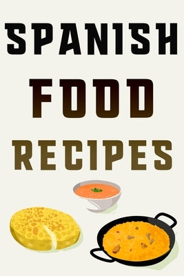 Spanish Food Recipes: Keep Your Favorite and Most Inspired Recipes in One Place by Press, Tastyworld