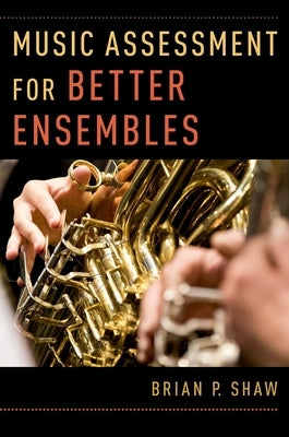 Music Assessment for Better Ensembles by Shaw, Brian P.