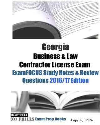 Georgia Business & Law Contractor License Exam ExamFOCUS Study Notes & Review Questions 2016/17 Edition by Examreview