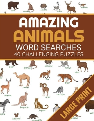 Amazing Animals: Animals Themed Word Search Book - 40 Large Print Challenging Puzzles About Animals - Gift for Summer & Vacations by Publishing, Discover Nature