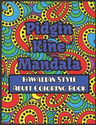 Pidgin Kine Mandala Hawaiian Style Adult Coloring Book: Pidgin Kine Mandala Hawaiian Style Adult Coloring Book Blank by Salvatierra, Nita