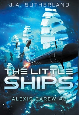 The Little Ships: Alexis Carew #3 by Sutherland, J. a.