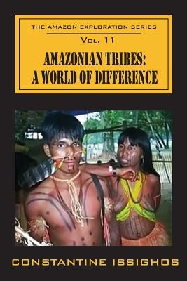 Amazonian Tribes: A World OF Difference: The Amazon Exploration Series by Issighos, Constantine