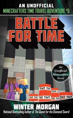 Battle for Time: An Unofficial Minecrafters Time Travel Adventure, Book 6volume 6 by Morgan, Winter