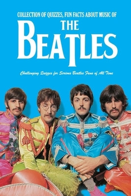 Collection of Quizzes, Fun Facts about Music of The Beatles: Challenging Quizzes for Serious Beatles Fans of All Time: Music Man Book by Allport, Peggy