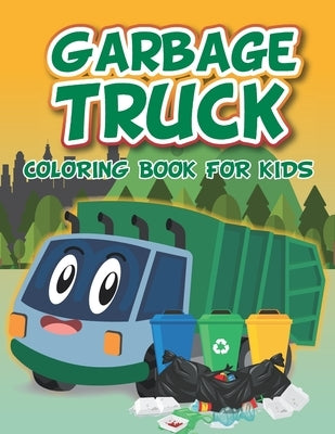 Garbage Truck Coloring Book: Fun coloring boo for kids who love trash trucks and garbage trucks - activity book for toddlers by Edition, Jannat