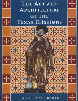 The Art and Architecture of the Texas Missions by Quirarte, Jacinto