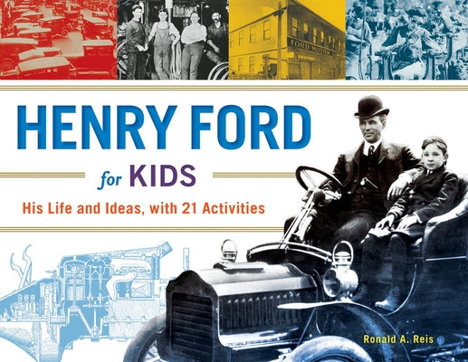 Henry Ford for Kids, 61: His Life and Ideas, with 21 Activities by Reis, Ronald A.