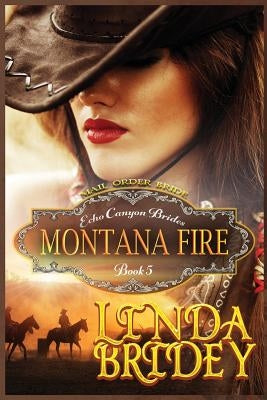 Mail Order Bride - Montana Fire: Clean Historical Cowboy Romance Novel by Bridey, Linda