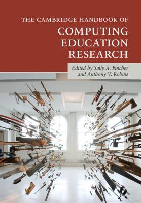 The Cambridge Handbook of Computing Education Research by Fincher, Sally A.