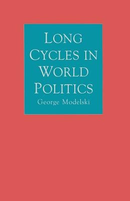 Long Cycles in World Politics by Modelski, George