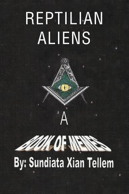 Reptilian Aliens a Book of Memes by Tellem, Sundiata Xian