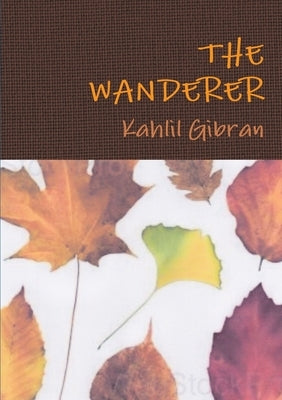 The Wanderer by Gibran, Kahlil