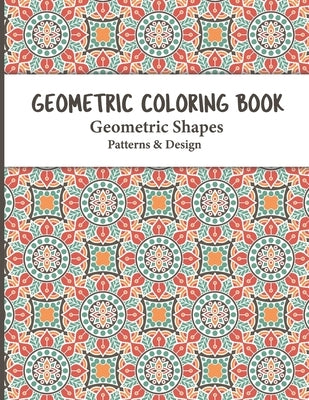 Geometric Coloring Book: Relaxing and Stress Relieving Adult Geometric Pattern and Shape Coloring book for Relaxation and Stress Relief for Adu by Dreams, S. R.