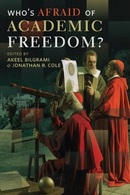 Who's Afraid of Academic Freedom? by Bilgrami, Akeel