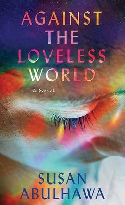 Against the Loveless World by Abulhawa, Susan