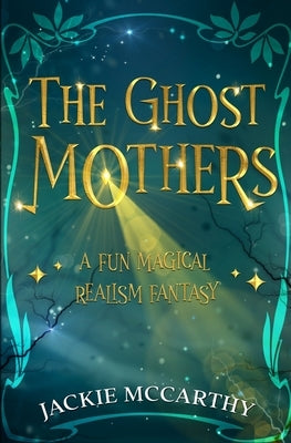 The Ghost Mothers: A New Adult Supernatural Comedy by McCarthy, Jackie