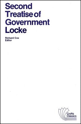 Second Treatise of Government: An Essay Concerning the True Original, Extent and End of Civil Government by Locke, John