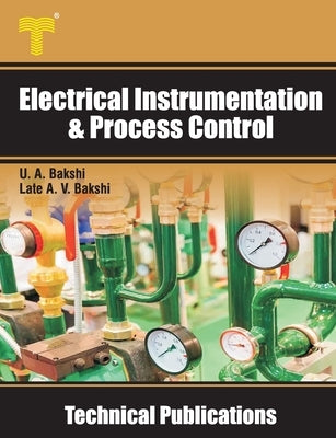 Electrical Instrumentation & Process Control: Transducers, Telemetry, Recorders, Display Devices, Controllers by Bakshi, Late Ajay V.