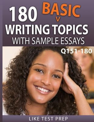 180 Basic Writing Topics with Sample Essays Q151-180: 240 Basic Writing Topics 30 Day Pack 2 by Prep, Like Test