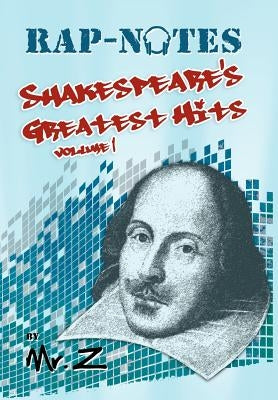 Rap-Notes: Shakespeare's Greatest Hits Volume 1 by Z.