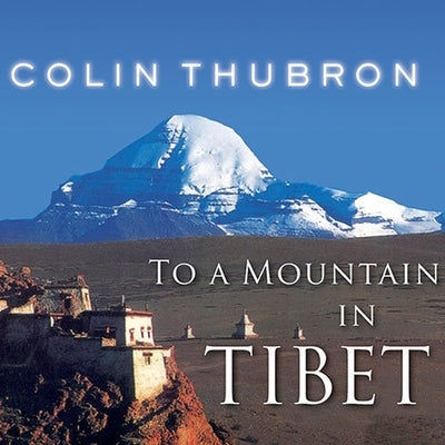 To a Mountain in Tibet by Thubron, Colin