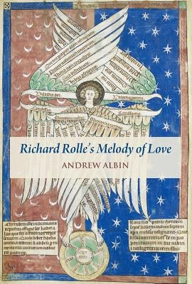 Richard Rolle's "melody of Love": A Study and Translation, with Manuscript and Musical Contexts by Albin, Andrew