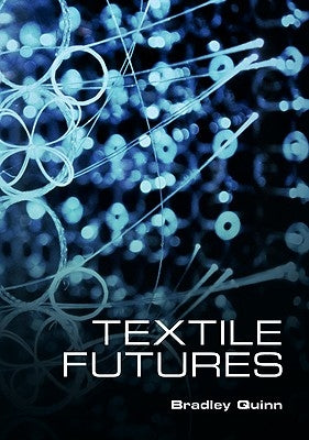 Textile Futures: Fashion, Design and Technology by Quinn, Bradley