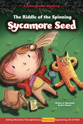 The Riddle of the Spinning Sycamore Seed: Solving Mysteries Through Science, Technology, Engineering, Art & Math by Bowser, Ken