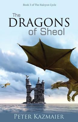 The Dragons of Sheol by Kazmaier, Peter