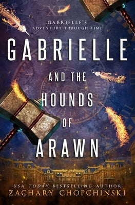 Gabrielle and The Hounds of Arawn by Chopchinski, Zachary