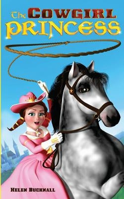 The Cowgirl Princess by Bucknall, Helen