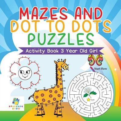 Mazes and Dot to Dots Puzzles Activity Book 3 Year Old Girl by Educando Kids