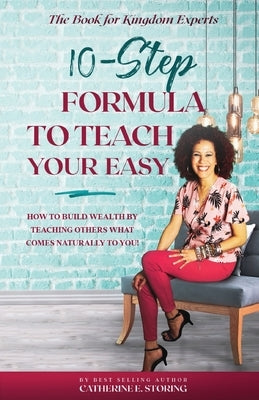 The 10-Step Formula To Teach Your Easy by Storing, Catherine E.