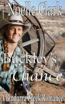 Buckley's Chance: A Bindarra Creek Romance by Seaton, Annie