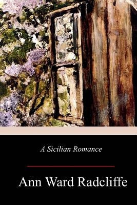 A Sicilian Romance by Radcliffe, Ann Ward